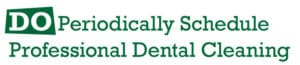 Do Periodically Schedule Professional Dental Cleaning