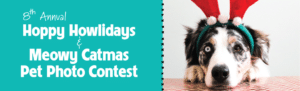 8th Annual Hoppy Howlidays & Meowy Catmas Pet Photo Contest